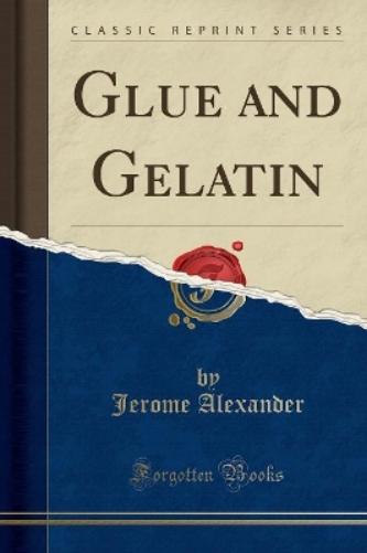 Glue and Gelatin (Classic Reprint)