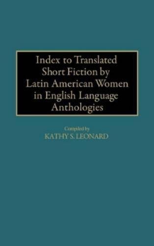 Index to Translated Short Fiction by Latin American Women in English Language Anthologies