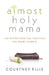 Almost Holy Mama