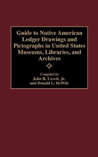 Guide to Native American Ledger Drawings and Pictographs in United States Museums, Libraries, and Archives
