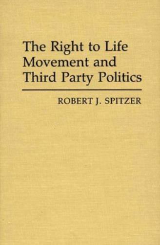 The Right to Life Movement and Third Party Politics.