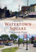 Watertown Square Through Time