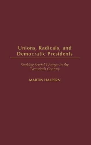Unions, Radicals, and Democratic Presidents