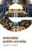 Everyday Public Worship