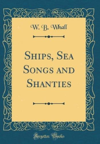 Ships, Sea Songs and Shanties (Classic Reprint)