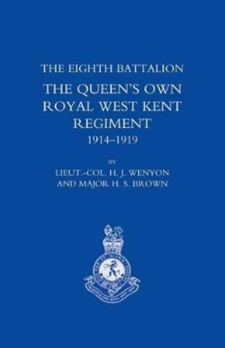 History of the Eighth Battalion the Queen's Own Royal West Kent Regiment 1914-1919