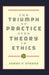 The Triumph of Practice over Theory in Ethics