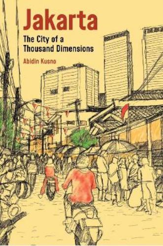 Jakarta: City of a Thousand Dimensions (Across the Global South: Built Environments in Critical Perspective