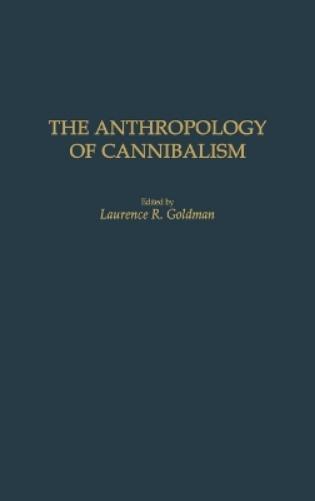 The Anthropology of Cannibalism
