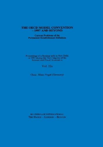 IFA: The OECD Model Convention - 1997 and Beyond: Current Problems of the Permanent Establishment Definition