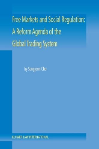 Free Markets and Social Regulation: A Reform Agenda of the Global Trading System