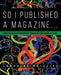 So I Published a Magazine: Conversations with Independent Publishers from Around the Globe