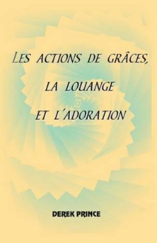 Thanksgiving, Praise and Worship (French)