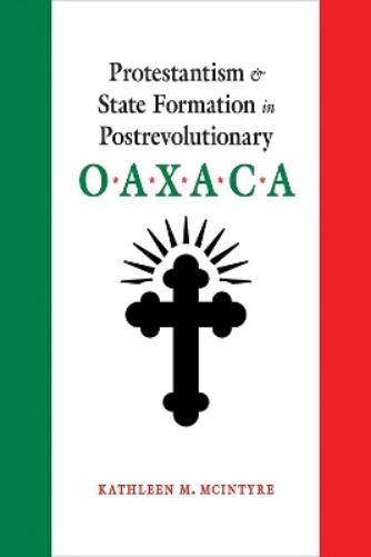 Protestantism and State Formation in Postrevolutionary Oaxaca