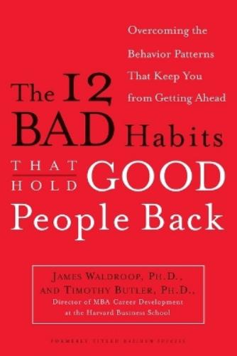 The 12 Bad Habits That Hold Good People Back