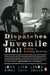 Dispatches from Juvenile Hall
