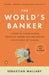 The World's Banker: A Story of Failed States, Financial Crises, and the Wealth and Poverty of Nations (Council on Foreign Relations Books (Penguin Press