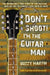 Dont Shoot Im The Guitar Man