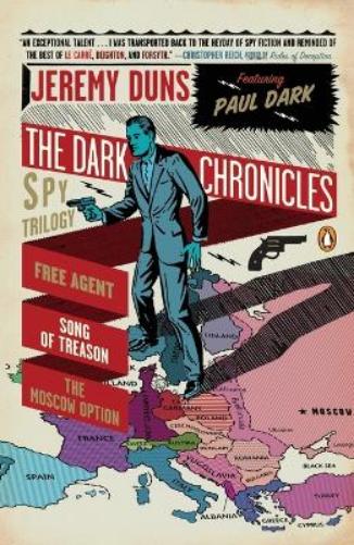 The Dark Chronicles: A Spy Trilogy: Free Agent, Song of Treason, the Moscow Option (A Paul Dark Novel