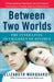 Between Two Worlds