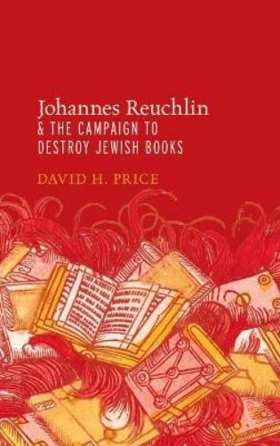 Johannes Reuchlin and the Campaign to Destroy Jewish Books