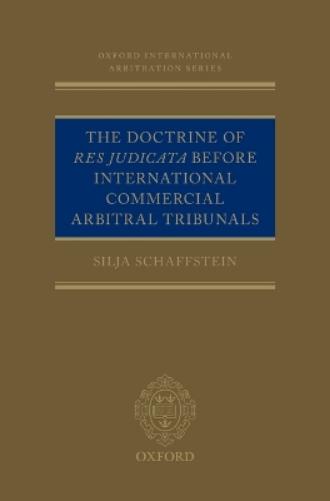 The Doctrine of Res Judicata Before International Commercial Arbitral Tribunals
