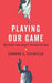 Playing Our Game