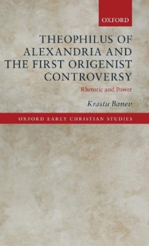 Theophilus of Alexandria and the First Origenist Controversy