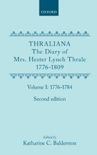 Thraliana: The Diary of Mrs. Hester Lynch Thrale (Later Mrs. Piozzi) 1776-1809, Vol. 1: 1776-1784