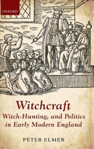 Witchcraft, Witch-Hunting, and Politics in Early Modern England