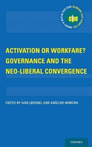 Activation or Workfare? Governance and the Neo-Liberal Convergence