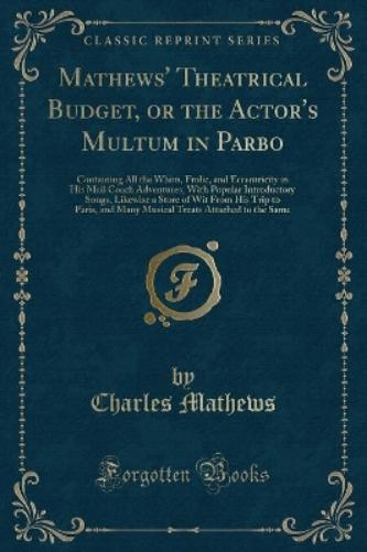 Mathews' Theatrical Budget, or the Actor's Multum in Parbo