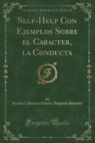 Self-Help Con Ejemplos Sobre El Caracter, La Conducta (Classic Reprint)
