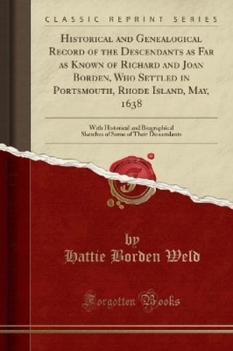 Historical and Genealogical Record of the Descendants as Far as Known of Richard and Joan Borden, Who Settled in Portsmouth, Rhode Island, May, 1638