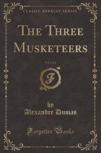 The Three Musketeers, Vol. 1 of 2 (Classic Reprint)