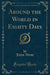 Around the World in Eighty Days (Classic Reprint)