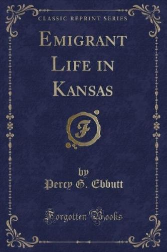 Emigrant Life in Kansas (Classic Reprint)