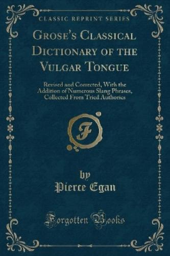 Grose's Classical Dictionary of the Vulgar Tongue