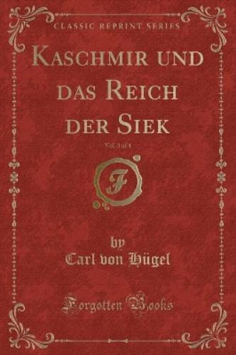 Kaschmir Und Das Reich Der Siek, Vol. 3 of 4 (Classic Reprint)