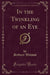 In the Twinkling of an Eye (Classic Reprint)