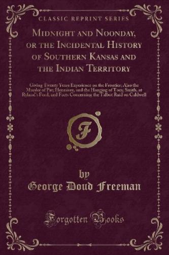 Midnight and Noonday, or the Incidental History of Southern Kansas and the Indian Territory