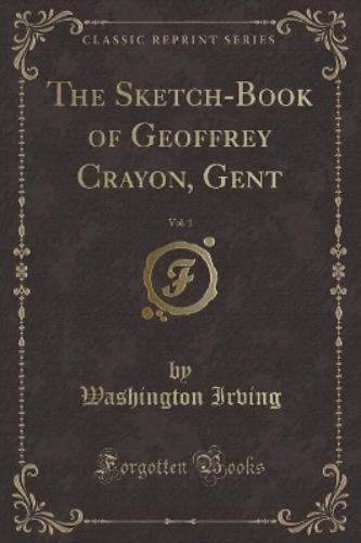 The Sketch-Book of Geoffrey Crayon, Gent, Vol. 1 (Classic Reprint)