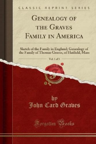Genealogy of the Graves Family in America, Vol. 1 of 3