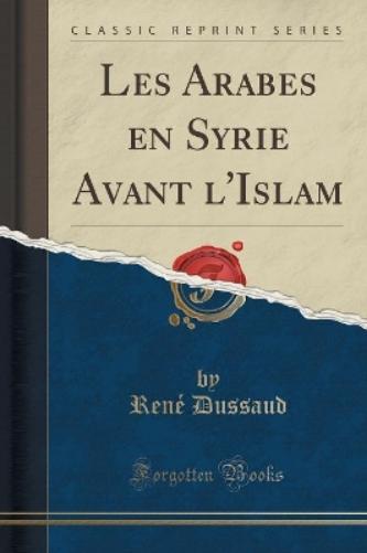 Les Arabes En Syrie Avant l'Islam (Classic Reprint)