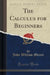 The Calculus for Beginners (Classic Reprint)