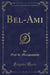 Bel-Ami (Classic Reprint)