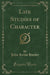 Life Studies of Character (Classic Reprint)