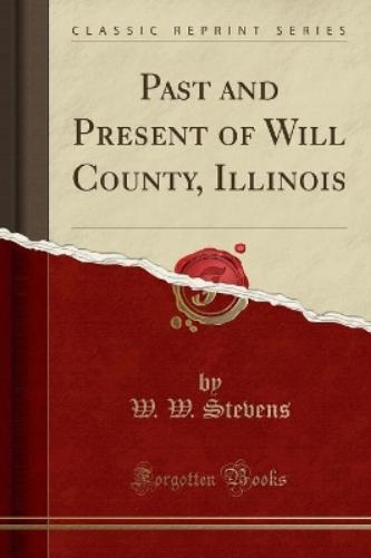 Past and Present of Will County, Illinois (Classic Reprint)
