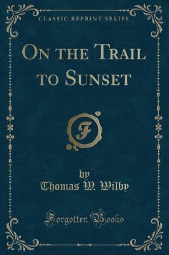 On the Trail to Sunset (Classic Reprint)