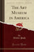 The Art Museum in America (Classic Reprint)